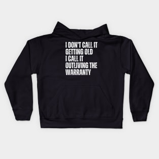 I Don't Call It Getting Old I Call It Outliving The Warranty Kids Hoodie